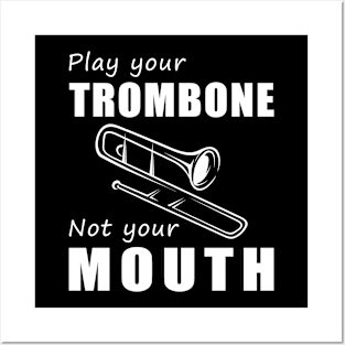 Slide Your Trombone, Not Your Mouth! Play Your Trombone, Not Just Words! Posters and Art